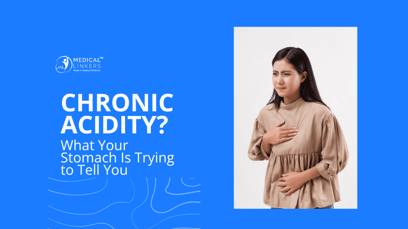 Chronic Acidity: What your Stomach is Trying to Tell You
